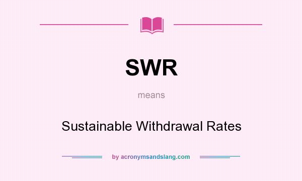What does SWR mean? It stands for Sustainable Withdrawal Rates