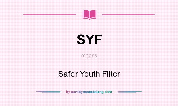 What does SYF mean? It stands for Safer Youth Filter