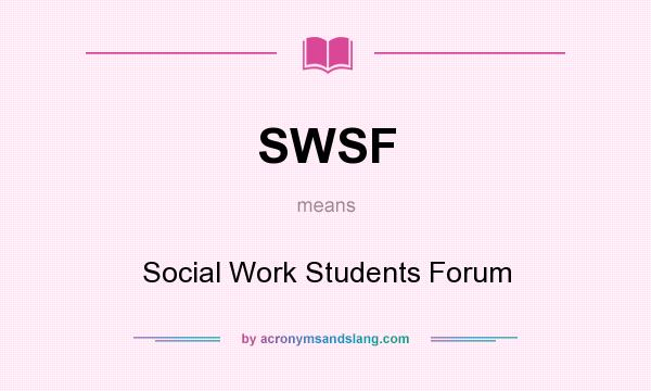 What does SWSF mean? It stands for Social Work Students Forum