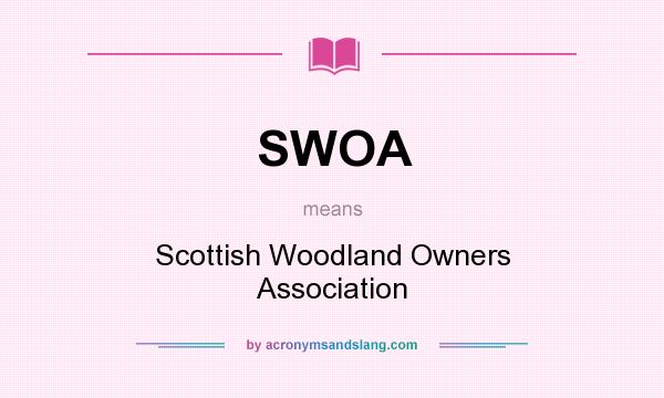 What does SWOA mean? It stands for Scottish Woodland Owners Association
