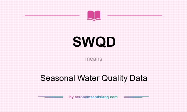 What does SWQD mean? It stands for Seasonal Water Quality Data