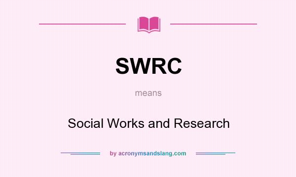 What does SWRC mean? It stands for Social Works and Research