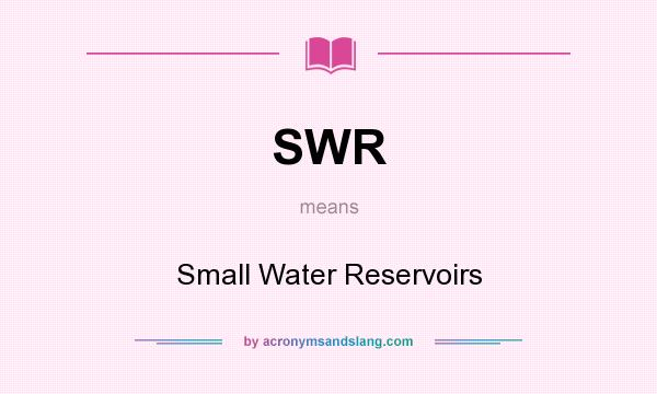 What does SWR mean? It stands for Small Water Reservoirs