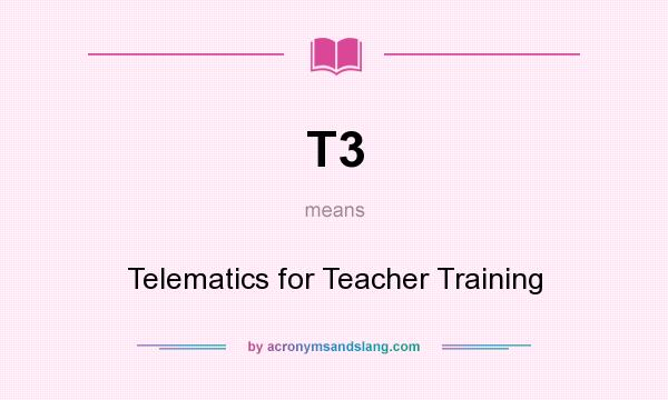 What does T3 mean? It stands for Telematics for Teacher Training