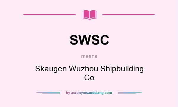 What does SWSC mean? It stands for Skaugen Wuzhou Shipbuilding Co