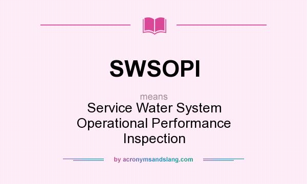 What does SWSOPI mean? It stands for Service Water System Operational Performance Inspection