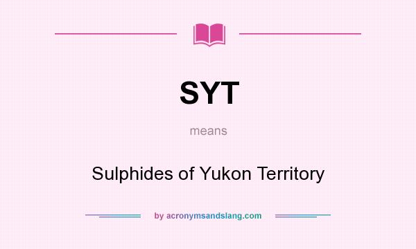 What does SYT mean? It stands for Sulphides of Yukon Territory
