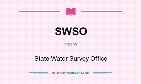 What does SWSO mean? It stands for State Water Survey Office