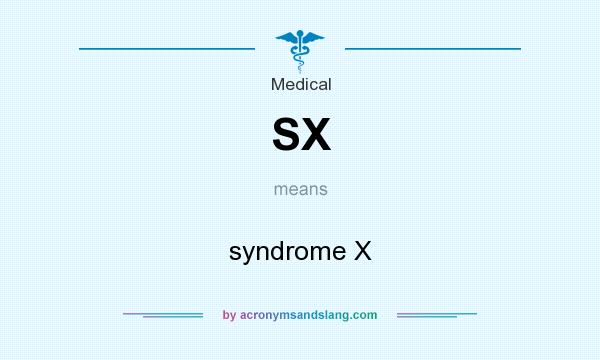 What does SX mean? It stands for syndrome X