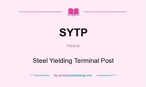 What does SYTP mean? It stands for Steel Yielding Terminal Post