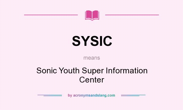 What does SYSIC mean? It stands for Sonic Youth Super Information Center
