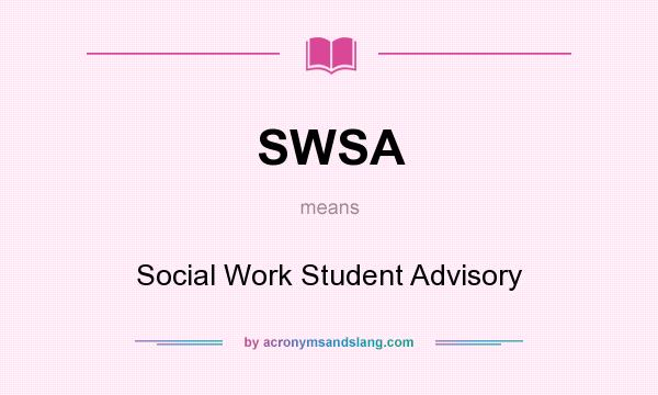 What does SWSA mean? It stands for Social Work Student Advisory