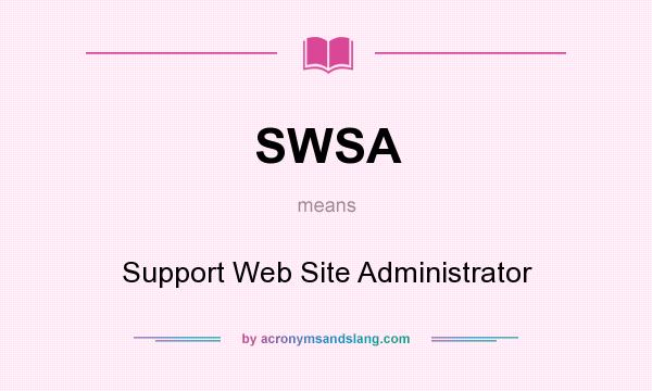 What does SWSA mean? It stands for Support Web Site Administrator