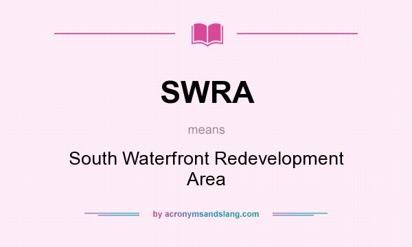 What does SWRA mean? It stands for South Waterfront Redevelopment Area