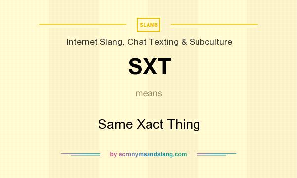 What does SXT mean? It stands for Same Xact Thing