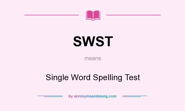 What does SWST mean? It stands for Single Word Spelling Test