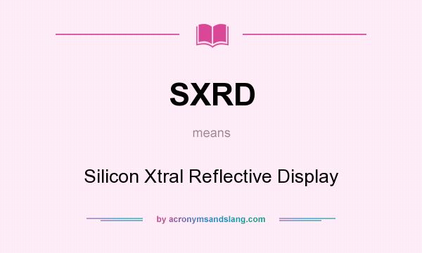 What does SXRD mean? It stands for Silicon Xtral Reflective Display