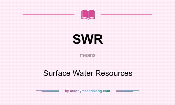 What does SWR mean? It stands for Surface Water Resources