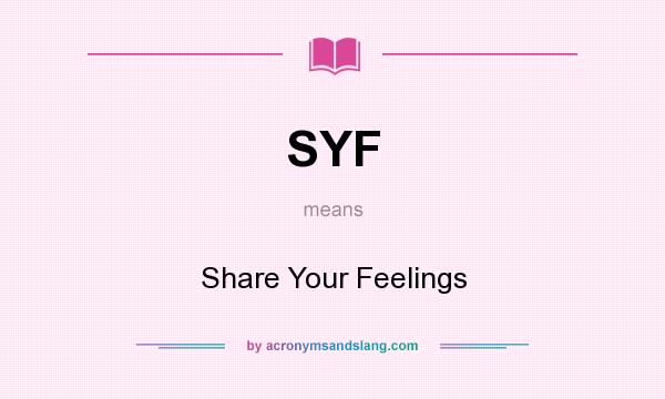 What does SYF mean? It stands for Share Your Feelings