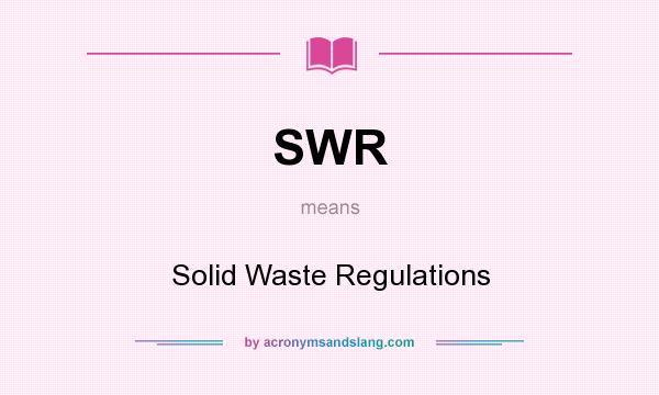 What does SWR mean? It stands for Solid Waste Regulations