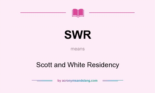 What does SWR mean? It stands for Scott and White Residency