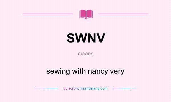What does SWNV mean? It stands for sewing with nancy very