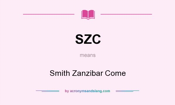 What does SZC mean? It stands for Smith Zanzibar Come