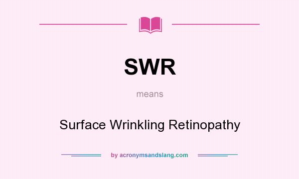 What does SWR mean? It stands for Surface Wrinkling Retinopathy