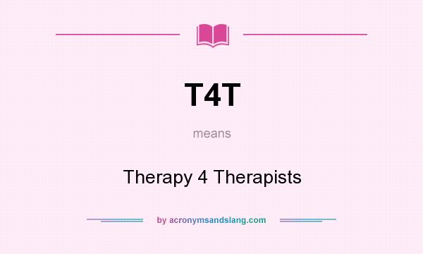 What does T4T mean? It stands for Therapy 4 Therapists