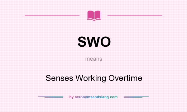 What does SWO mean? It stands for Senses Working Overtime