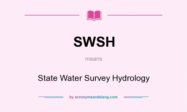 What does SWSH mean? It stands for State Water Survey Hydrology