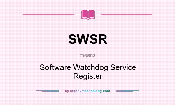 What does SWSR mean? It stands for Software Watchdog Service Register