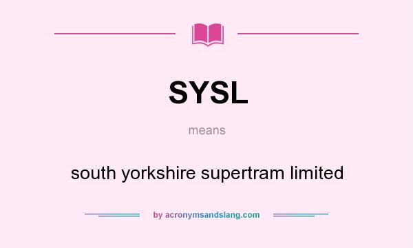 What does SYSL mean? It stands for south yorkshire supertram limited