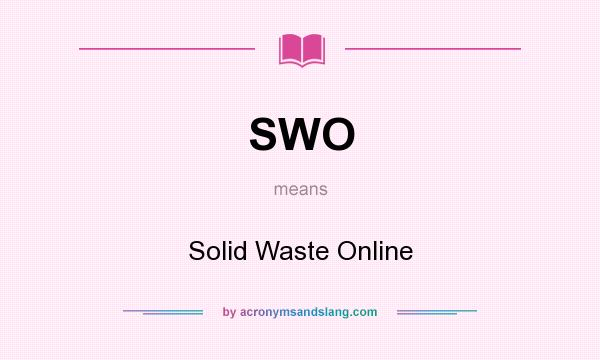 What does SWO mean? It stands for Solid Waste Online