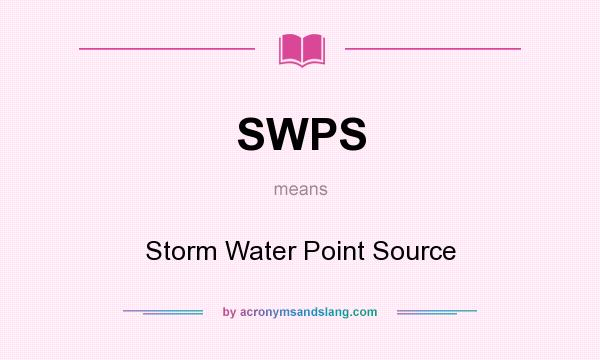 What does SWPS mean? It stands for Storm Water Point Source