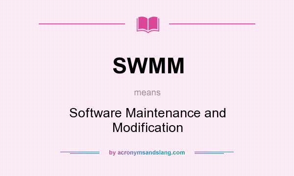 What does SWMM mean? It stands for Software Maintenance and Modification
