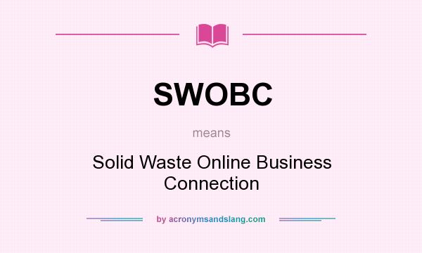 What does SWOBC mean? It stands for Solid Waste Online Business Connection
