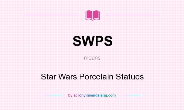 What does SWPS mean? It stands for Star Wars Porcelain Statues