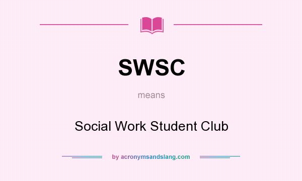 What does SWSC mean? It stands for Social Work Student Club