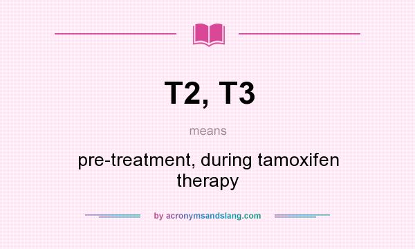 What does T2, T3 mean? It stands for pre-treatment, during tamoxifen therapy