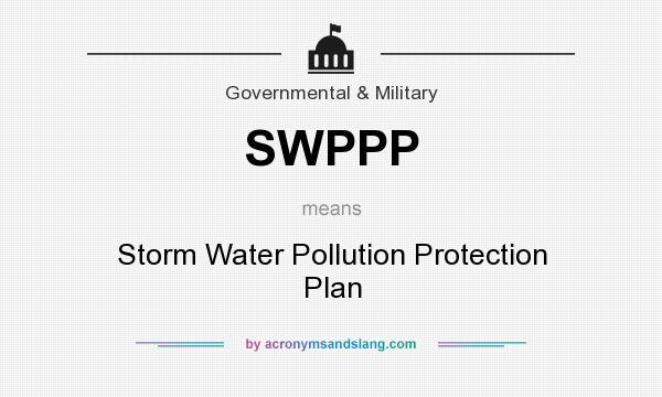 What does SWPPP mean? It stands for Storm Water Pollution Protection Plan
