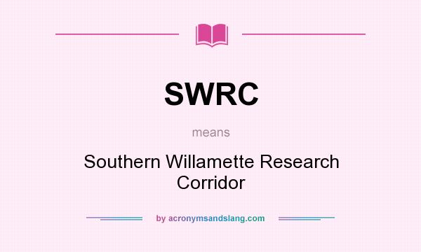 What does SWRC mean? It stands for Southern Willamette Research Corridor