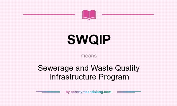 What does SWQIP mean? It stands for Sewerage and Waste Quality Infrastructure Program