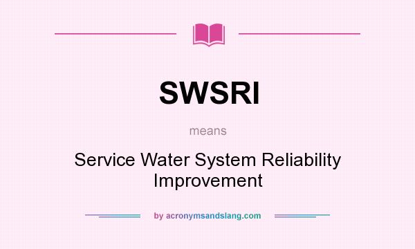 What does SWSRI mean? It stands for Service Water System Reliability Improvement