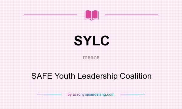 What does SYLC mean? It stands for SAFE Youth Leadership Coalition