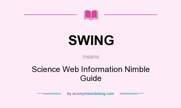What does SWING mean? It stands for Science Web Information Nimble Guide
