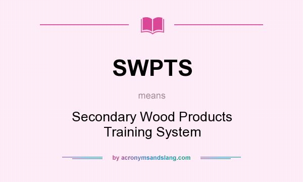 What does SWPTS mean? It stands for Secondary Wood Products Training System