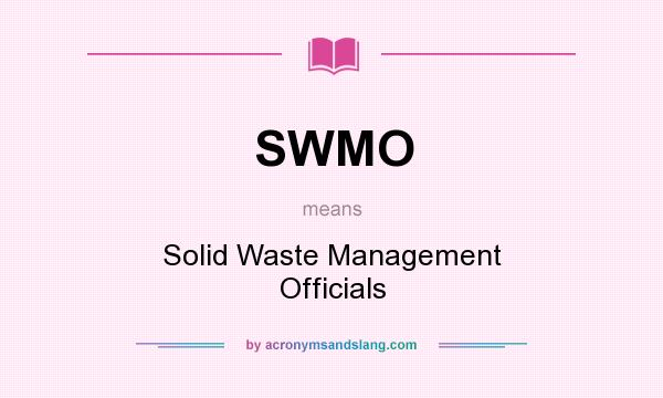 What does SWMO mean? It stands for Solid Waste Management Officials