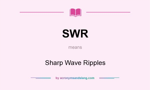 What does SWR mean? It stands for Sharp Wave Ripples