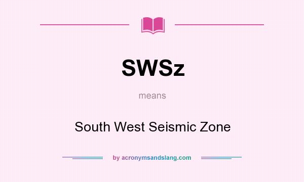 What does SWSz mean? It stands for South West Seismic Zone